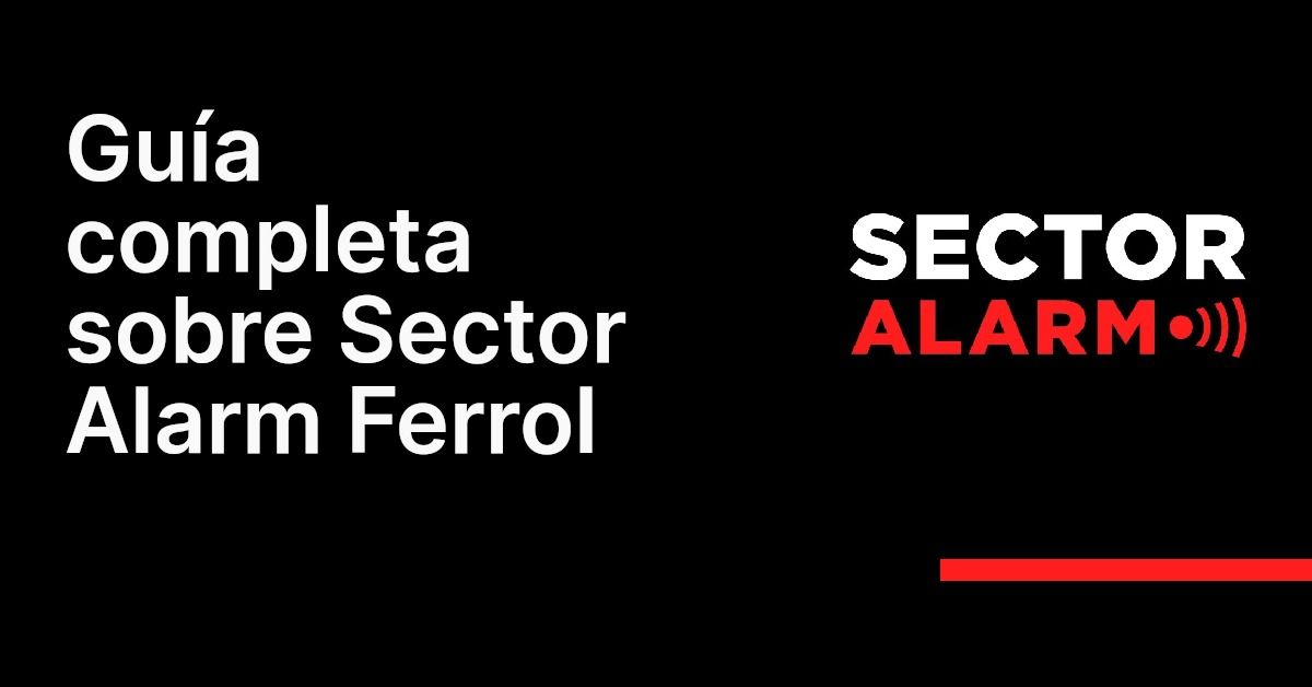 Guía completa sobre Sector Alarm Ferrol